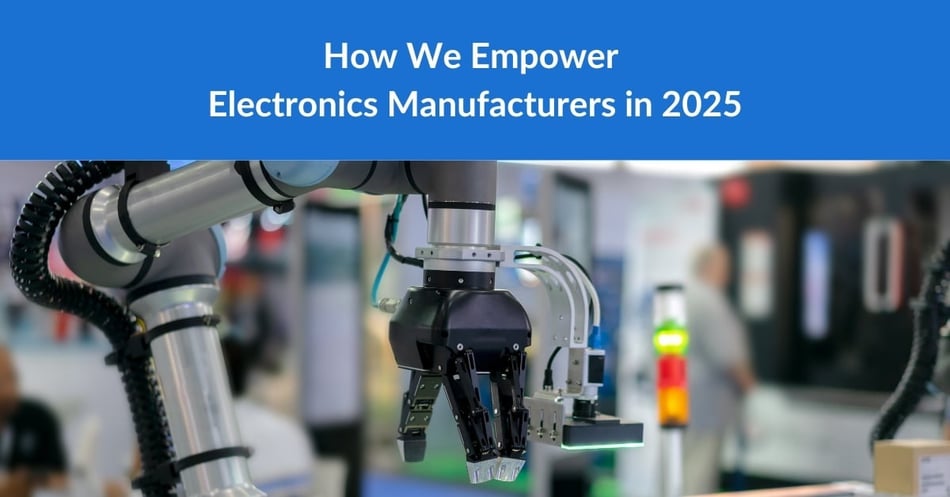 How We Empower Electronics Manufacturers to Stay Ahead in 2025